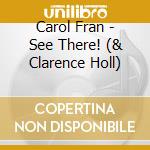 Carol Fran - See There! (& Clarence Holl) cd