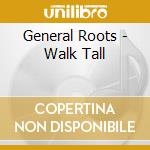 General Roots - Walk Tall cd musicale