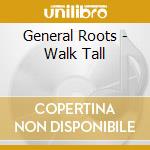 General Roots - Walk Tall cd