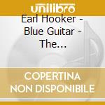 Earl Hooker - Blue Guitar - The Chief/Age/U.S.A. Sessions 1960-1963 cd
