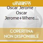Oscar Jerome - Oscar Jerome+Where Are Your Branches? cd