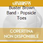 Buster Brown Band - Popsicle Toes cd