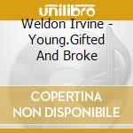 Weldon Irvine - Young.Gifted And Broke cd
