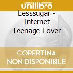 Lesssugar - Internet Teenage Lover cd