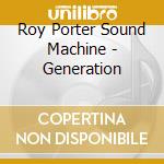 Roy Porter Sound Machine - Generation cd