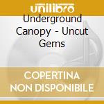 Underground Canopy - Uncut Gems cd