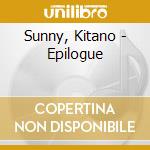 Sunny, Kitano - Epilogue cd musicale
