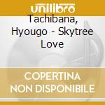 Tachibana, Hyougo - Skytree Love cd