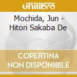 Mochida, Jun - Hitori Sakaba De cd