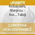 Kobayashi, Shinjirou - Koi...Tabiji cd