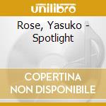 Rose, Yasuko - Spotlight cd musicale di Rose, Yasuko