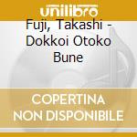 Fuji, Takashi - Dokkoi Otoko Bune cd musicale di Fuji, Takashi