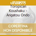 Toropican Koushaku - Arigatou Ondo cd