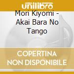 Mori Kiyomi - Akai Bara No Tango cd
