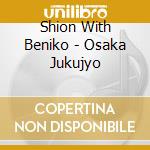 Shion With Beniko - Osaka Jukujyo cd