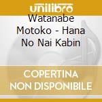Watanabe Motoko - Hana No Nai Kabin cd