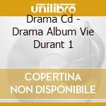 Drama Cd - Drama Album Vie Durant 1 cd