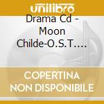 Drama Cd - Moon Childe-O.S.T. & Drama Cd (2 Cd) cd