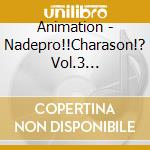Animation - Nadepro!!Charason!? Vol.3 Labyrinth cd
