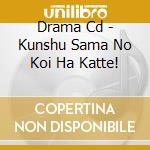 Drama Cd - Kunshu Sama No Koi Ha Katte! cd