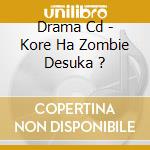 Drama Cd - Kore Ha Zombie Desuka ? cd