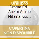 Drama Cd - Anikoi-Anime Mitaina Koi Shitai!- cd