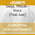 Saiga, Mitsuki - Voice (Feat.Just) cd musicale di Saiga, Mitsuki