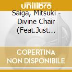 Saiga, Mitsuki - Divine Chair (Feat.Just With Elekite cd musicale di Saiga, Mitsuki