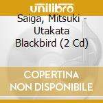 Saiga, Mitsuki - Utakata Blackbird (2 Cd) cd