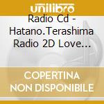 Radio Cd - Hatano.Terashima Radio 2D Love 05 cd