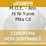 M.O.E. - Ano Hi Ni Yume Mita Cd cd musicale di M.O.E.