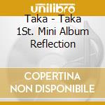 Taka - Taka 1St. Mini Album Reflection cd