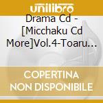 Drama Cd - [Micchaku Cd More]Vol.4-Toaru Pianist No Baai- cd musicale di Drama Cd