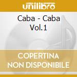 Caba - Caba Vol.1 cd musicale di Caba