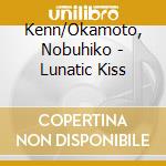 Kenn/Okamoto, Nobuhiko - Lunatic Kiss cd
