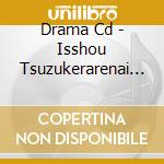 Drama Cd - Isshou Tsuzukerarenai Shigo To 1 cd musicale di Drama Cd