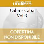 Caba - Caba Vol.3 cd musicale di Caba