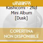 Kashicomi - 2Nd Mini Album [Dusk] cd