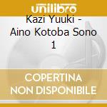 Kazi Yuuki - Aino Kotoba Sono 1 cd