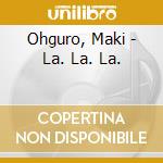 Ohguro, Maki - La. La. La. cd