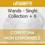 Wands - Single Collection + 6 cd