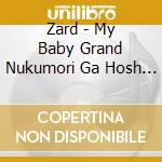 Zard - My Baby Grand Nukumori Ga Hosh (Cd Singolo) cd musicale di Zard