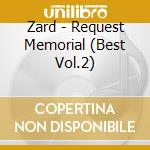 Zard - Request Memorial (Best Vol.2) cd musicale di Zard