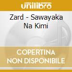 Zard - Sawayaka Na Kimi cd musicale di Zard
