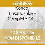 Kondo, Fusanosuke - Complete Of Kondo Fusanosuke cd