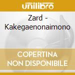 Zard - Kakegaenonaimono cd