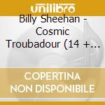 Billy Sheehan - Cosmic Troubadour (14 + 3 Trax) cd