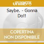 Saybe. - Gonna Do!! cd