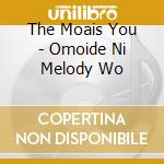 The Moais You - Omoide Ni Melody Wo cd musicale di The Moais You