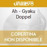Ah - Gyaku Doppel cd